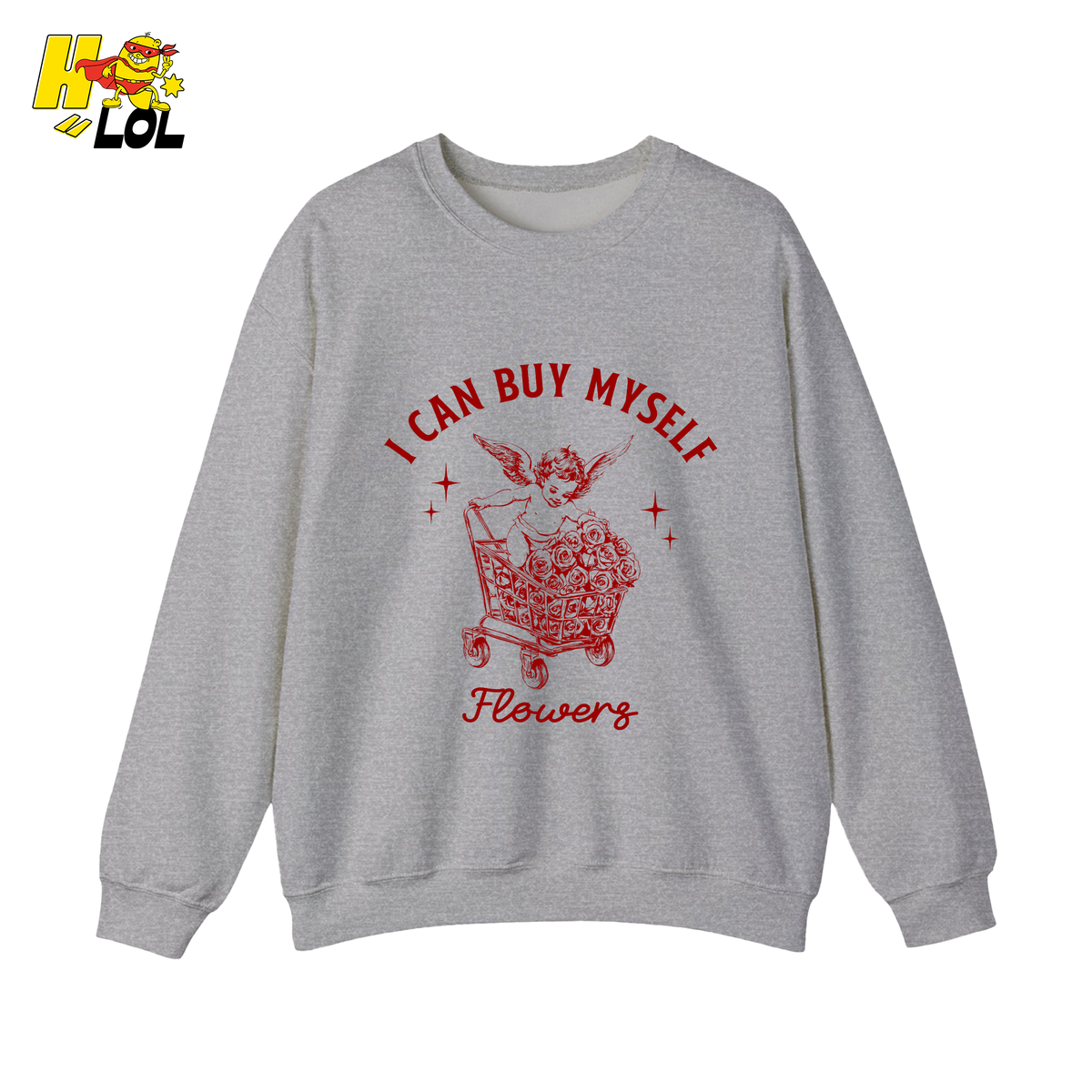 I Can Buy Myself Flowers Sweatshirt Funny Valentine Gift for Friend - HQLOL