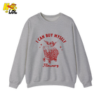 I Can Buy Myself Flowers Sweatshirt Funny Valentine Gift for Friend - HQLOL