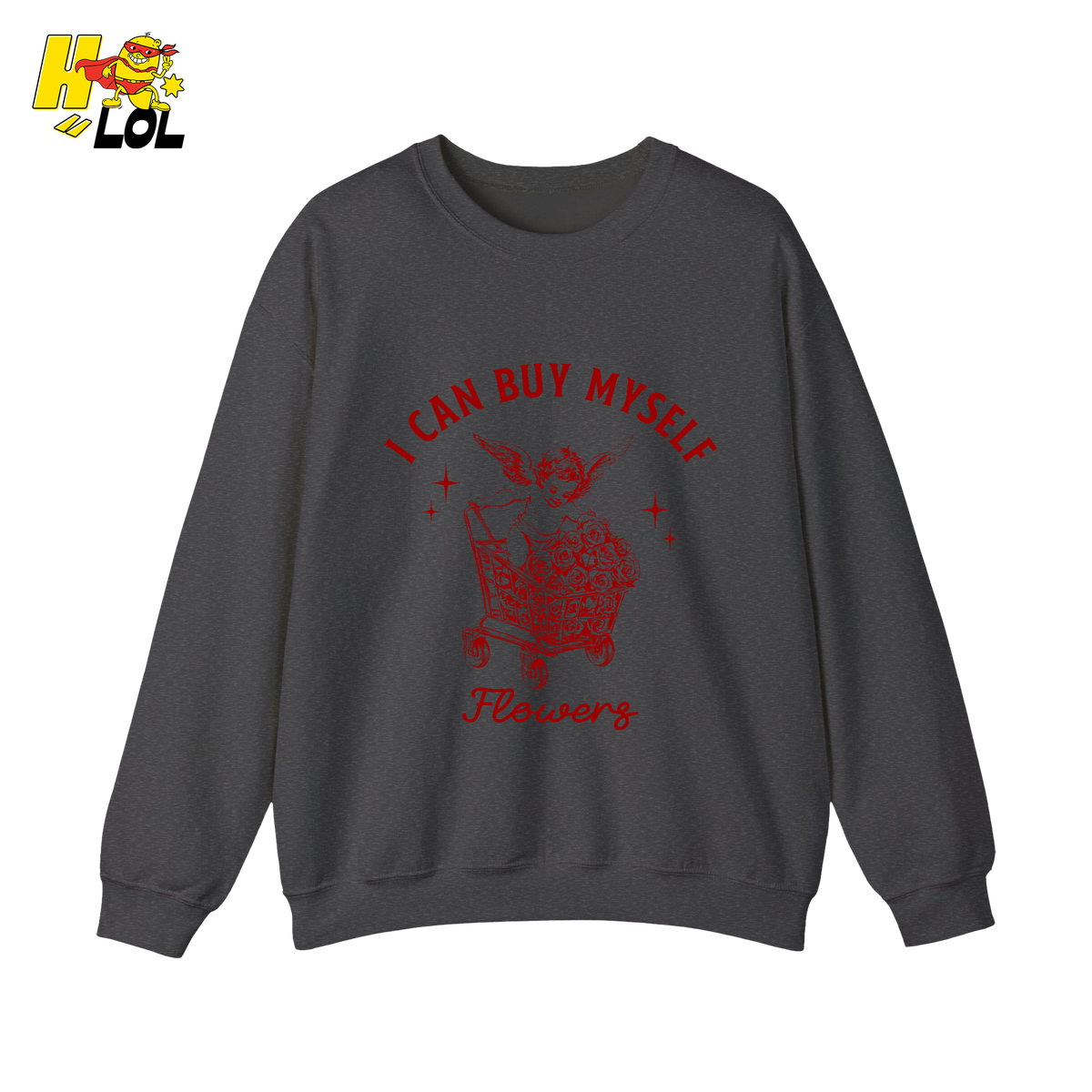 I Can Buy Myself Flowers Sweatshirt Funny Valentine Gift for Friend - HQLOL