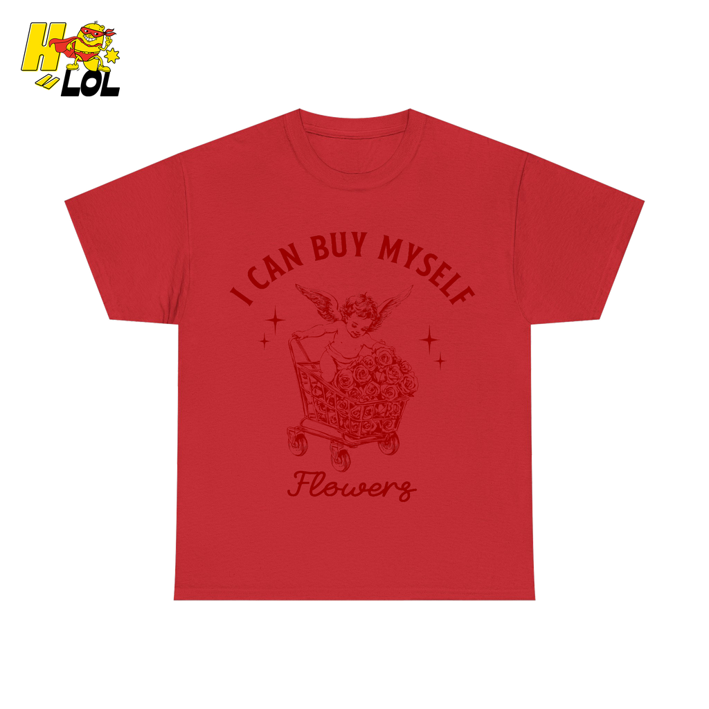 I Can Buy Myself Flowers Tshirt Funny Valentine Gift for Friend - HQLOL