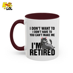 I Don't Want To You Can't Make Me I'm Retired Mug Gift For Cat Lover - HQLOL