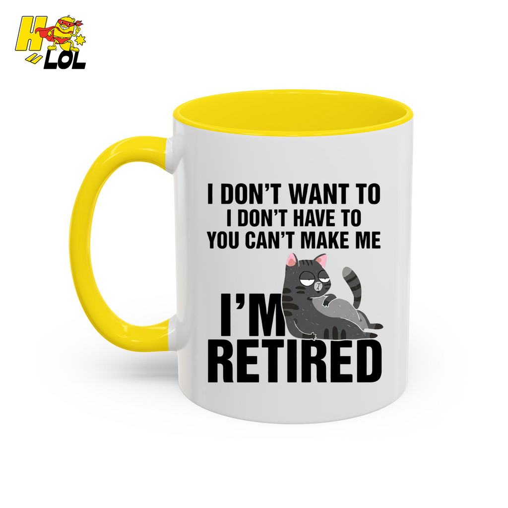I Don't Want To You Can't Make Me I'm Retired Mug Gift For Cat Lover - HQLOL