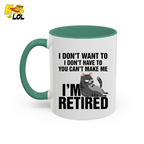 I Don't Want To You Can't Make Me I'm Retired Mug Gift For Cat Lover - HQLOL