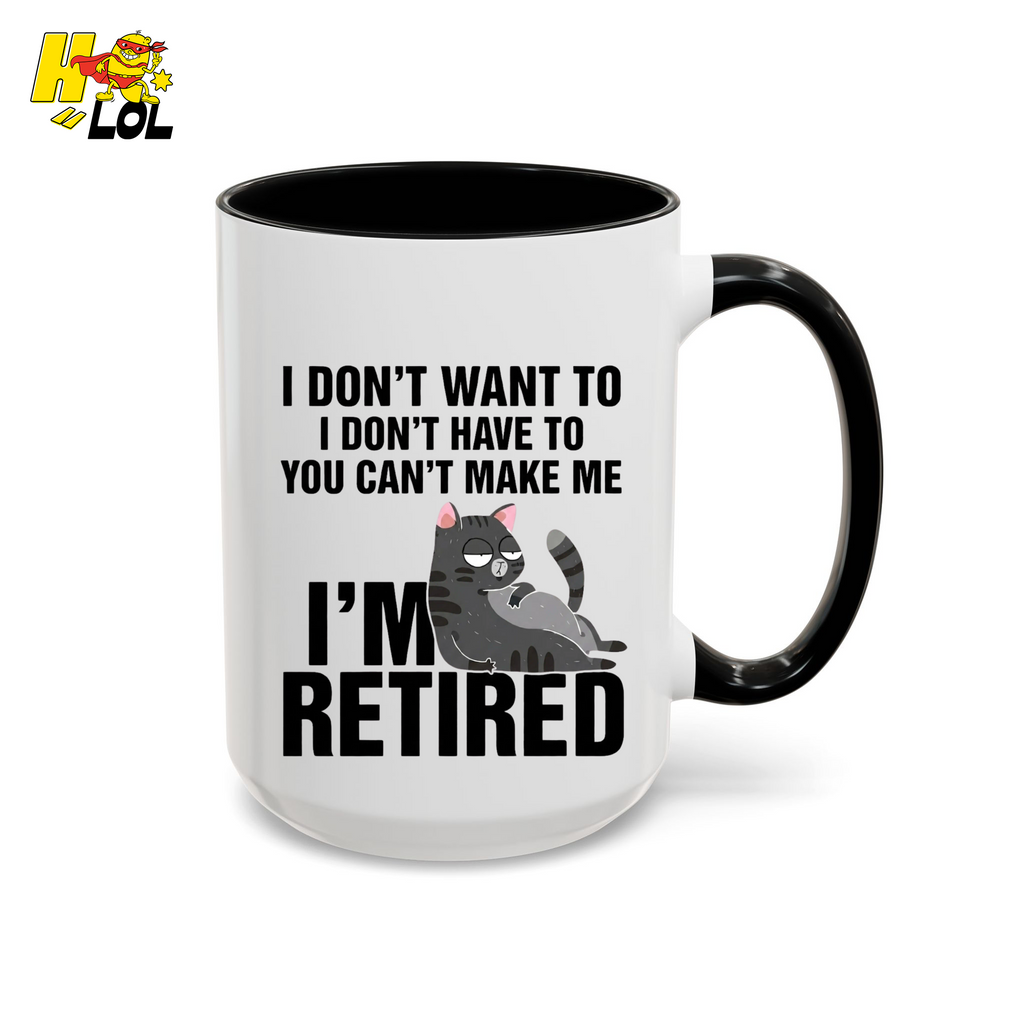 I Don't Want To You Can't Make Me I'm Retired Mug Gift For Cat Lover - HQLOL