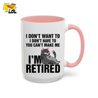 I Don't Want To You Can't Make Me I'm Retired Mug Gift For Cat Lover - HQLOL