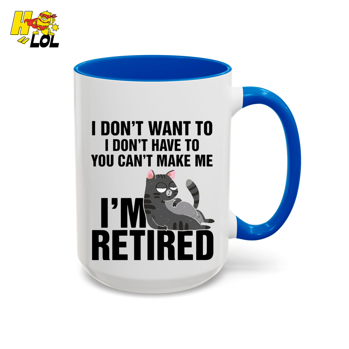 I Don't Want To You Can't Make Me I'm Retired Mug Gift For Cat Lover - HQLOL