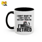 I Don't Want To You Can't Make Me I'm Retired Mug Gift For Cat Lover - HQLOL
