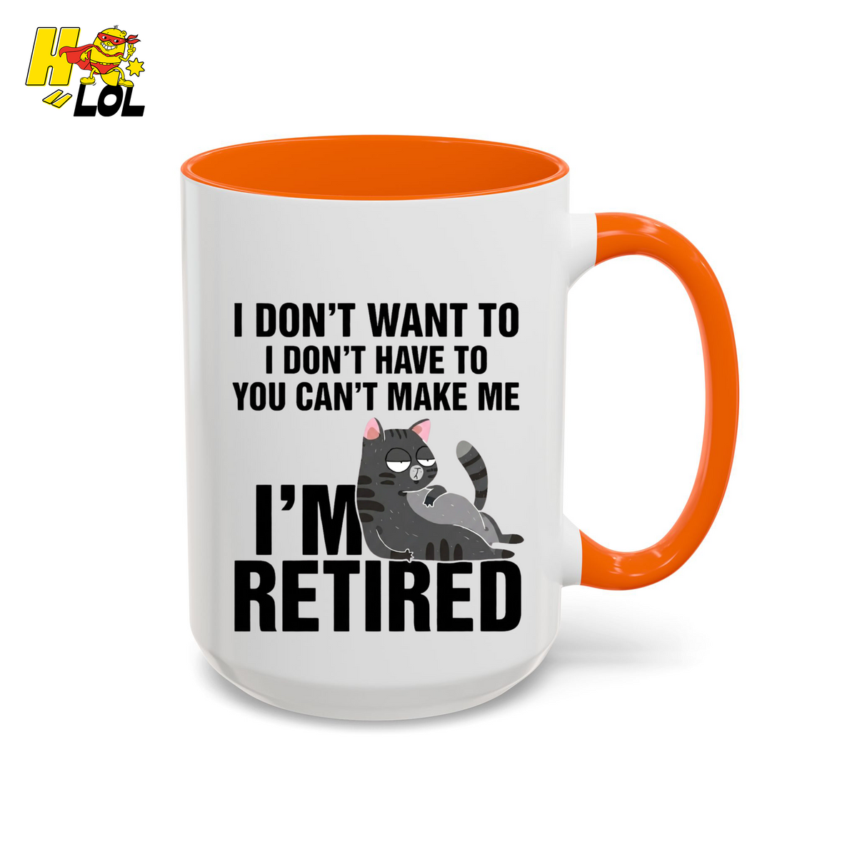 I Don't Want To You Can't Make Me I'm Retired Mug Gift For Cat Lover - HQLOL