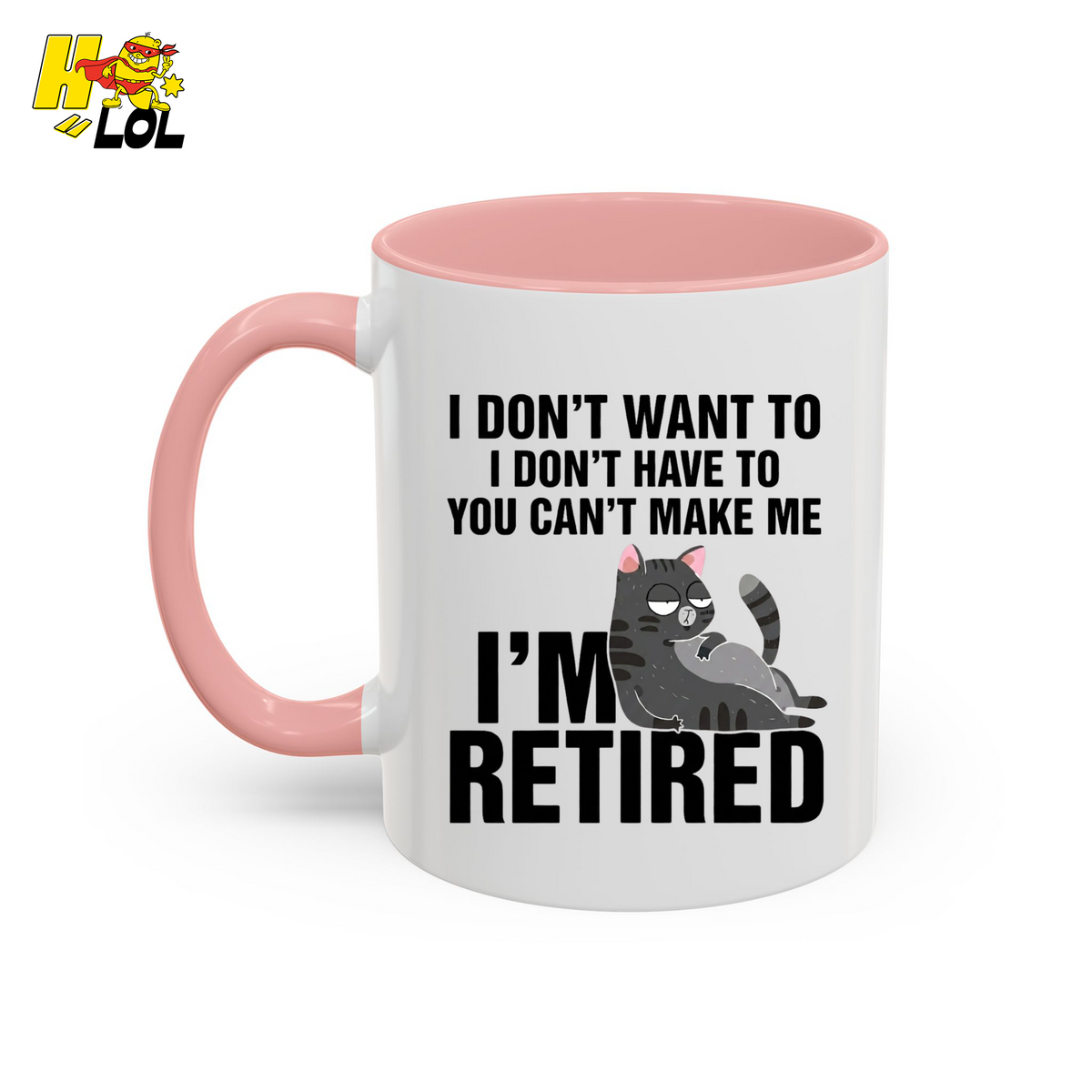 I Don't Want To You Can't Make Me I'm Retired Mug Gift For Cat Lover - HQLOL
