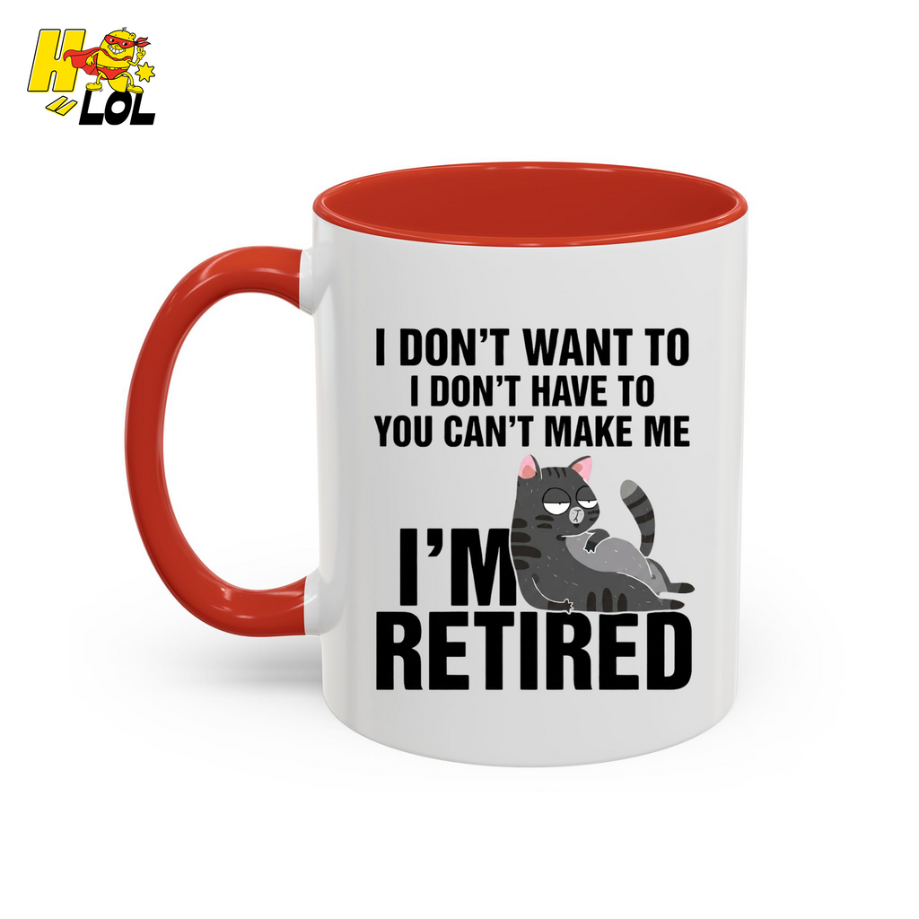 I Don't Want To You Can't Make Me I'm Retired Mug Gift For Cat Lover - HQLOL