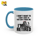 I Don't Want To You Can't Make Me I'm Retired Mug Gift For Cat Lover - HQLOL
