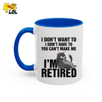 I Don't Want To You Can't Make Me I'm Retired Mug Gift For Cat Lover - HQLOL