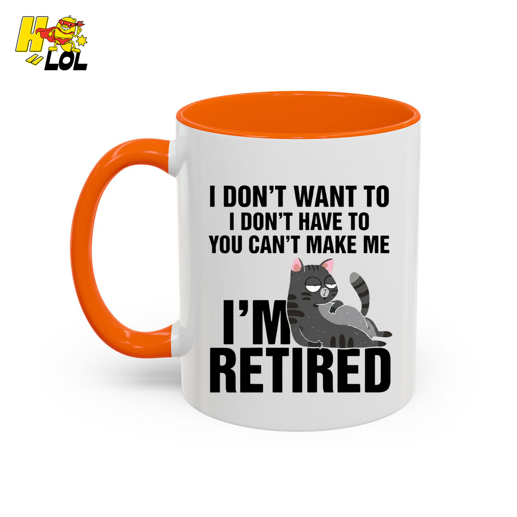 I Don't Want To You Can't Make Me I'm Retired Mug Gift For Cat Lover - HQLOL