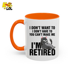 I Don't Want To You Can't Make Me I'm Retired Mug Gift For Cat Lover - HQLOL