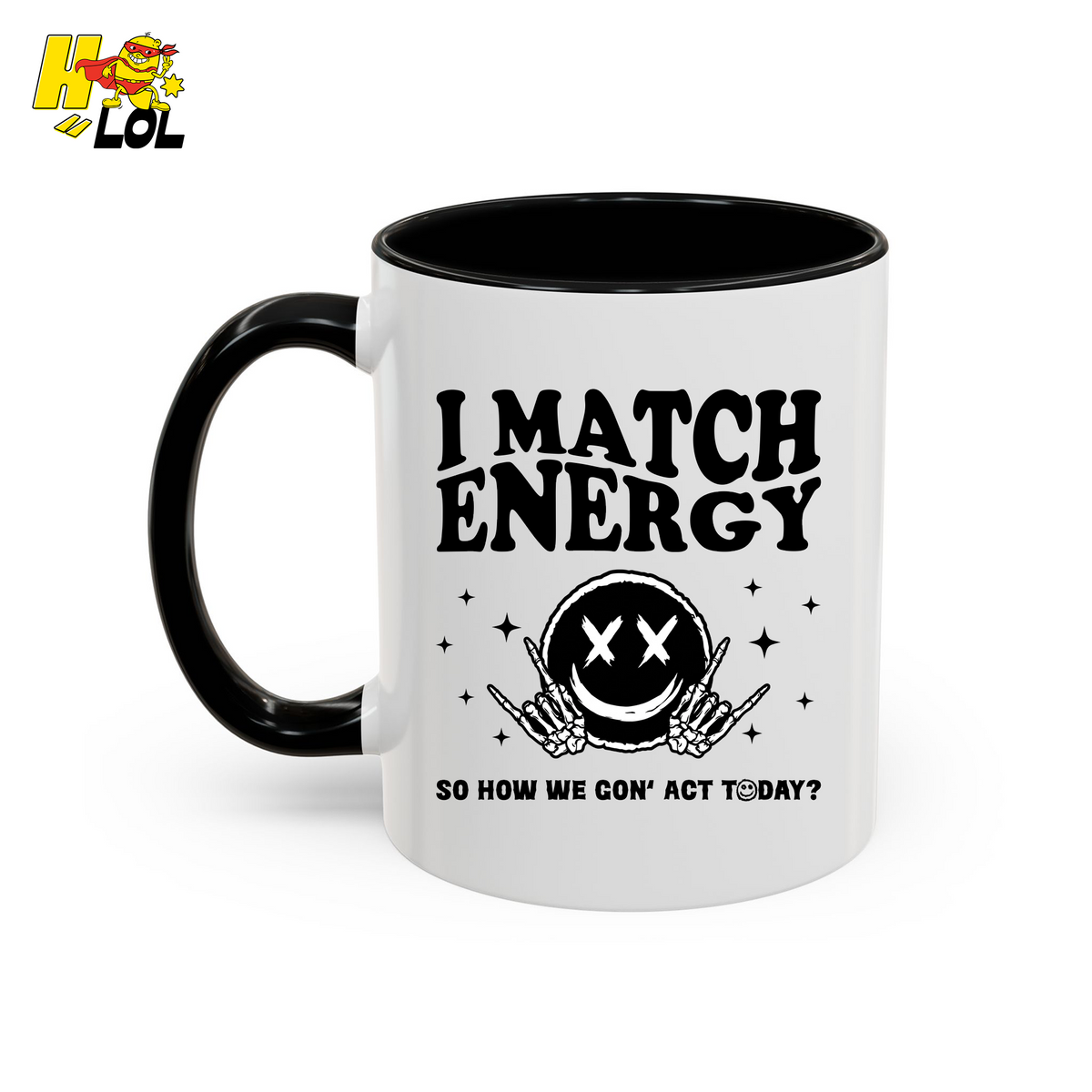 I Match Energy So How We Gon' Act Today Sarcastic Mug Gift for Friend - HQLOL