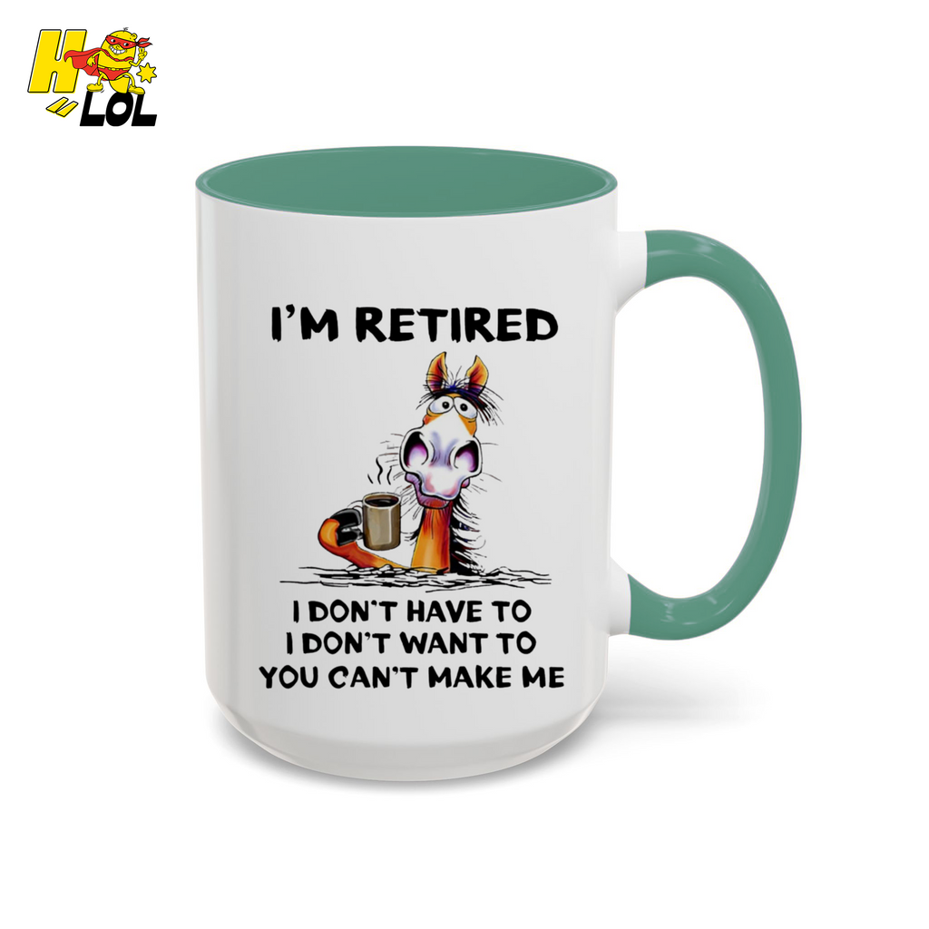I'm Retired I Don't Have To I Don't Want To Horse Mug Gift For Retiree - HQLOL