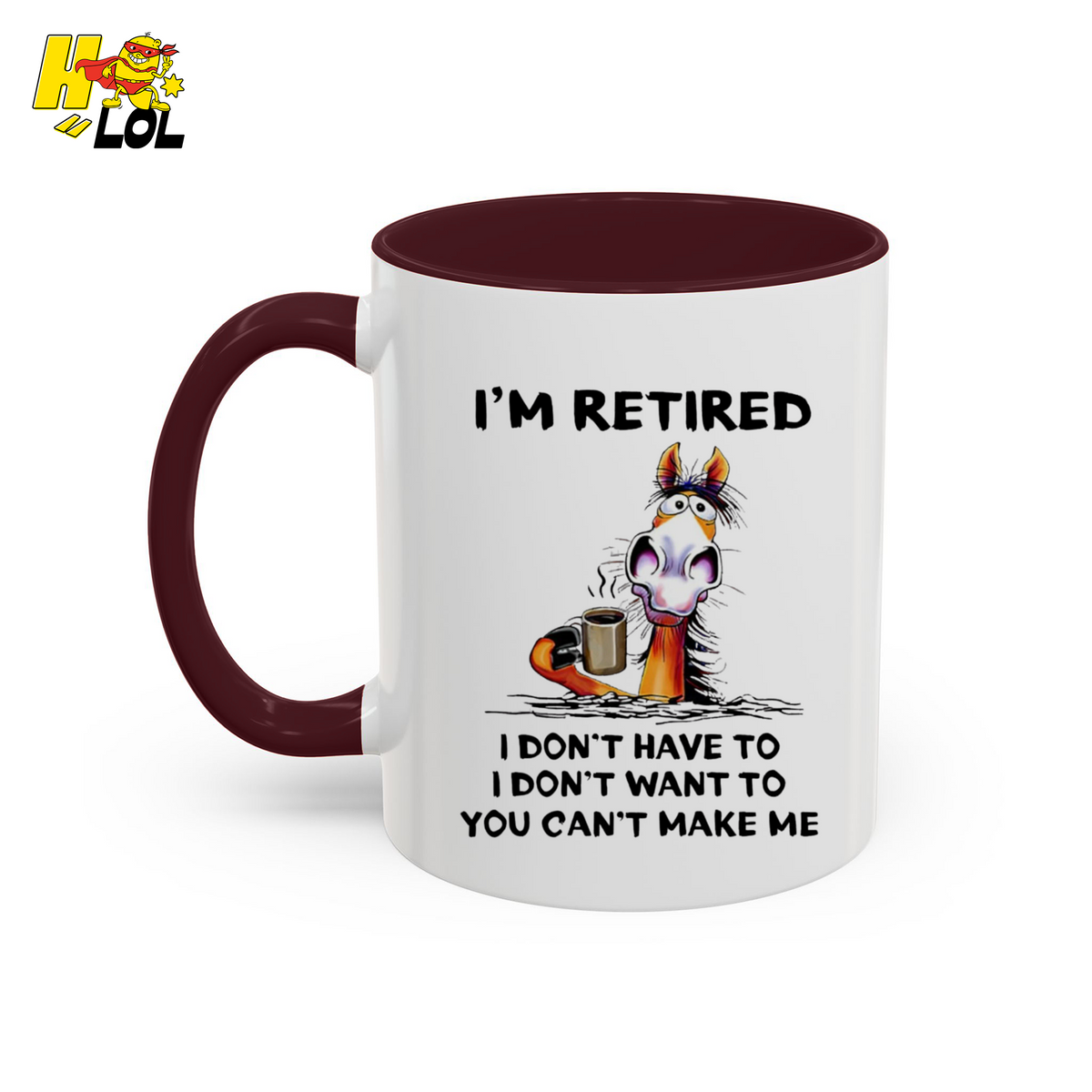 I'm Retired I Don't Have To I Don't Want To Horse Mug Gift For Retiree - HQLOL