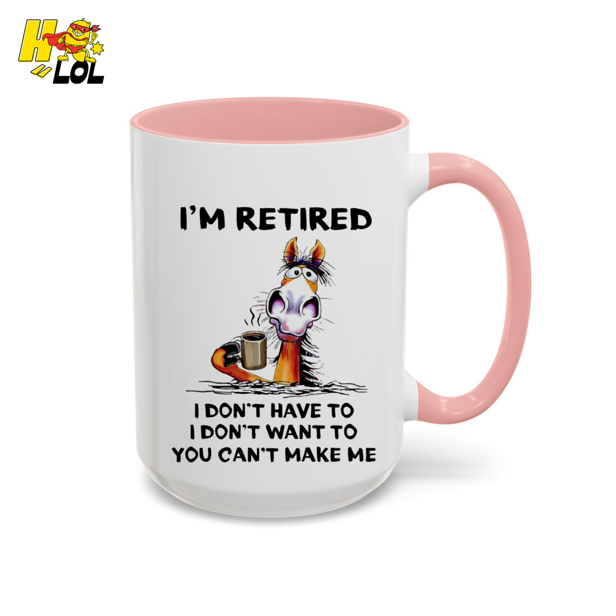 I'm Retired I Don't Have To I Don't Want To Horse Mug Gift For Retiree - HQLOL