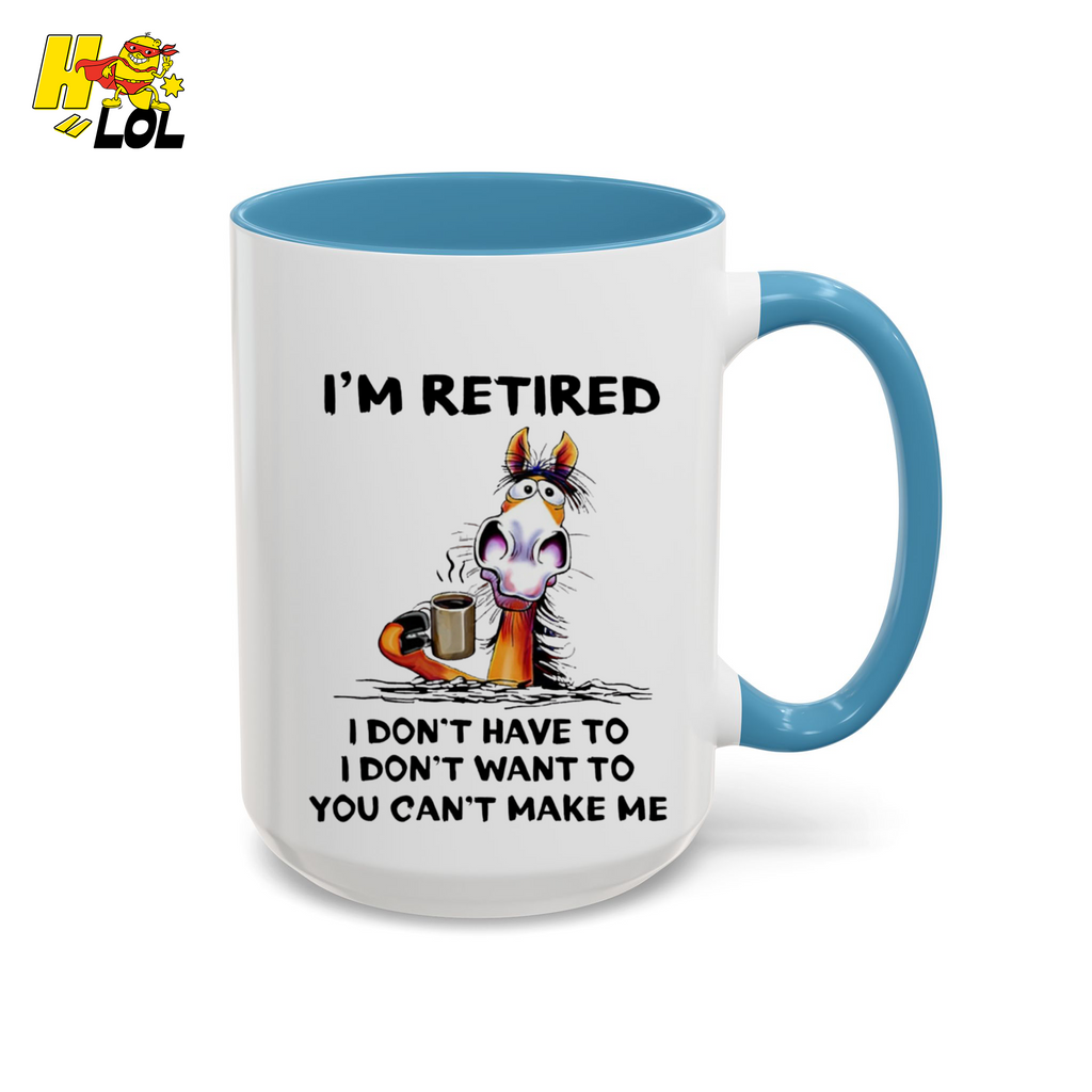 I'm Retired I Don't Have To I Don't Want To Horse Mug Gift For Retiree - HQLOL