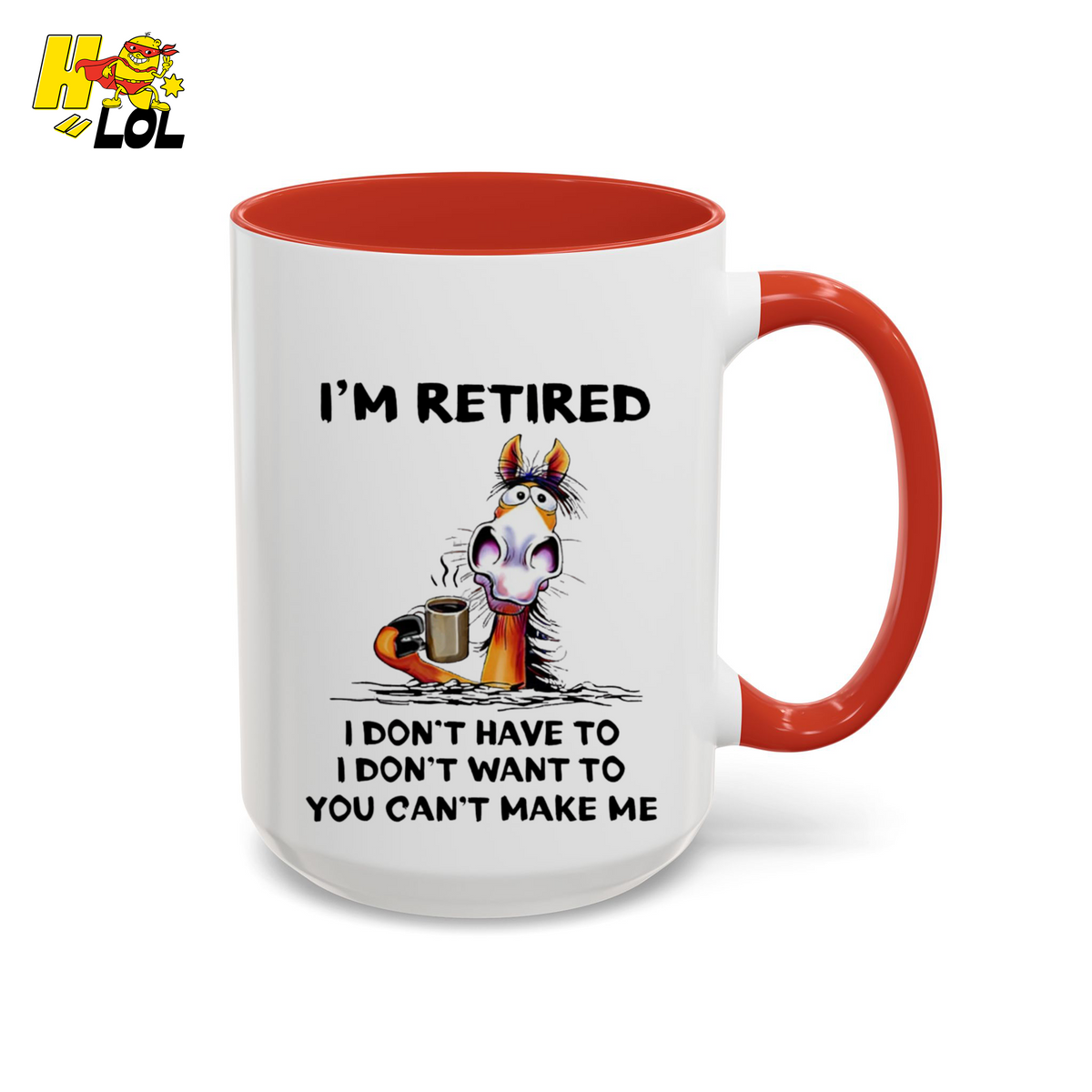 I'm Retired I Don't Have To I Don't Want To Horse Mug Gift For Retiree - HQLOL