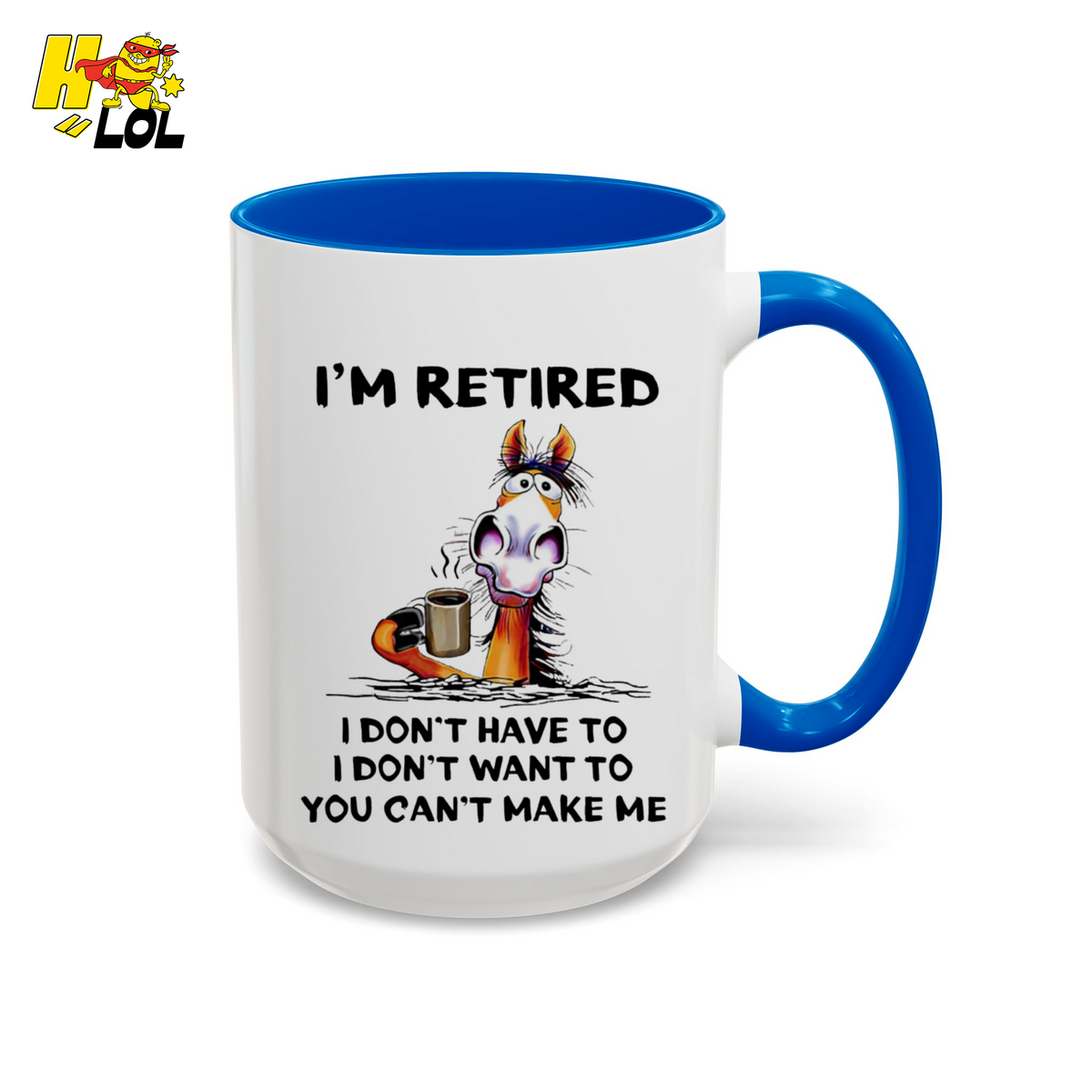 I'm Retired I Don't Have To I Don't Want To Horse Mug Gift For Retiree - HQLOL