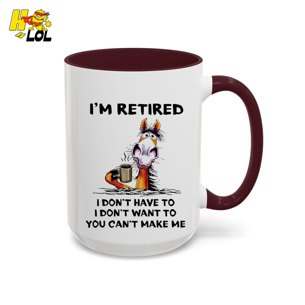 I'm Retired I Don't Have To I Don't Want To Horse Mug Gift For Retiree - HQLOL