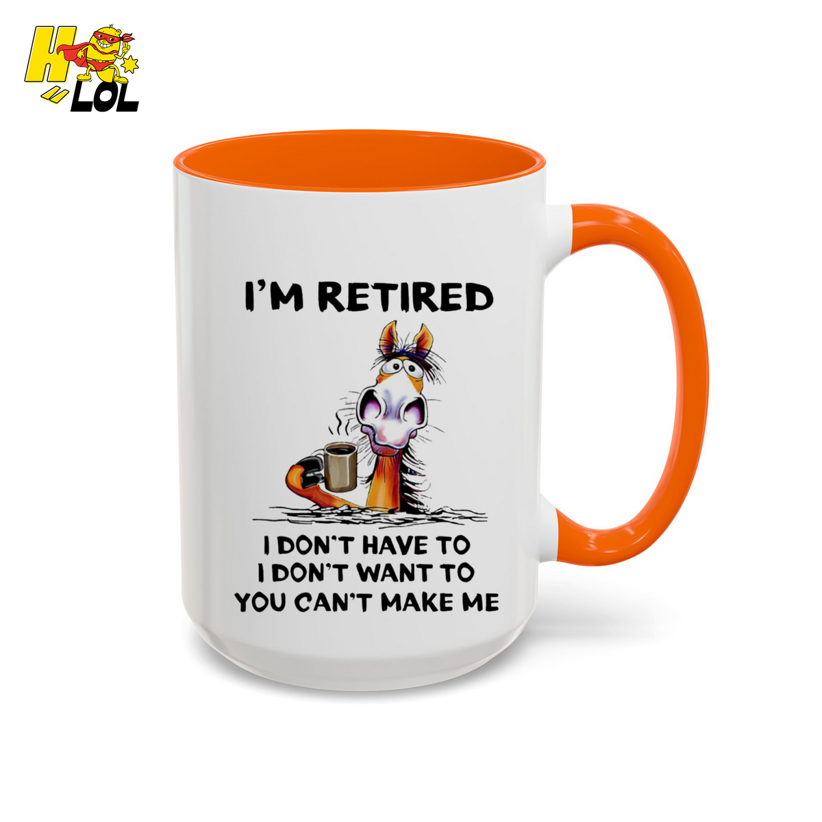 I'm Retired I Don't Have To I Don't Want To Horse Mug Gift For Retiree - HQLOL
