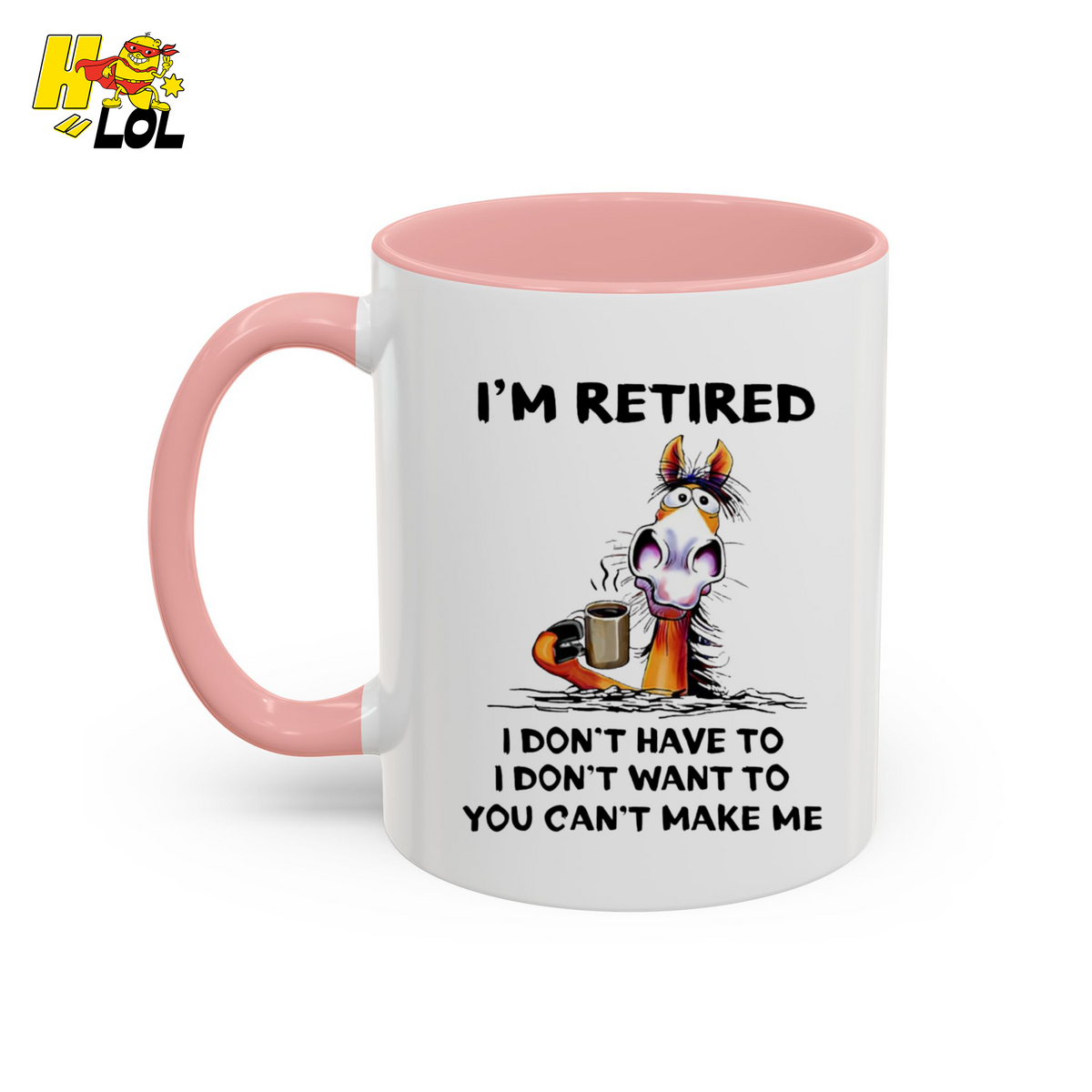 I'm Retired I Don't Have To I Don't Want To Horse Mug Gift For Retiree - HQLOL