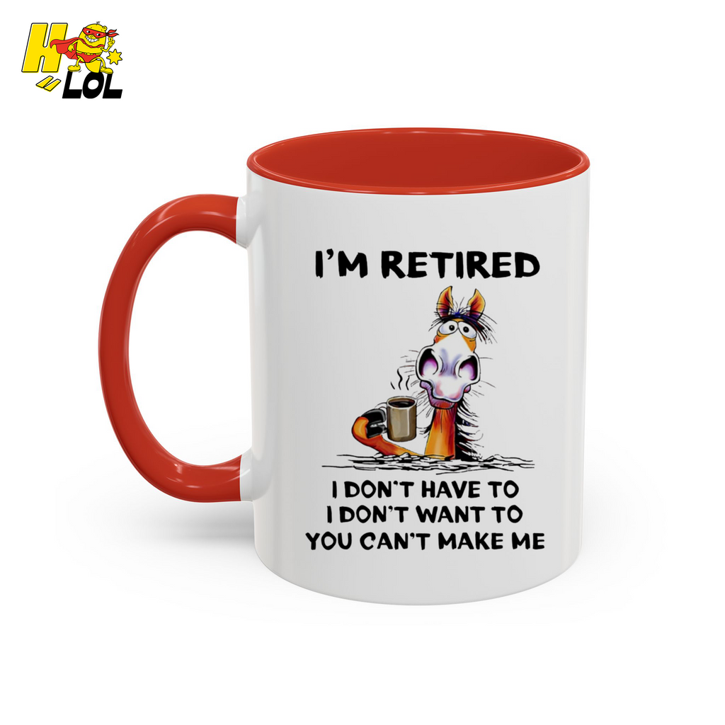 I'm Retired I Don't Have To I Don't Want To Horse Mug Gift For Retiree - HQLOL