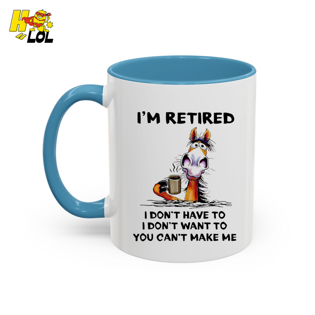 I'm Retired I Don't Have To I Don't Want To Horse Mug Gift For Retiree - HQLOL
