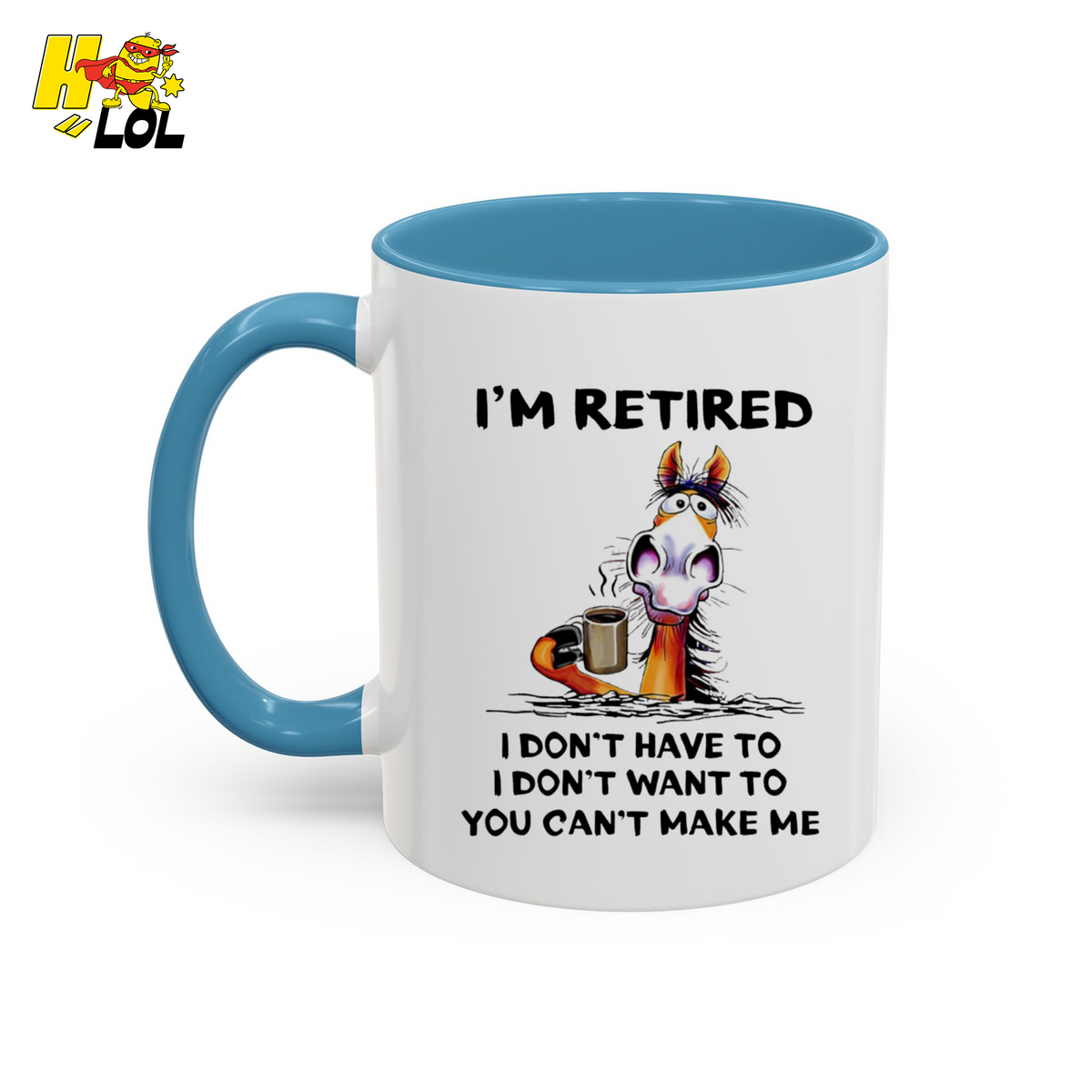I'm Retired I Don't Have To I Don't Want To Horse Mug Gift For Retiree - HQLOL