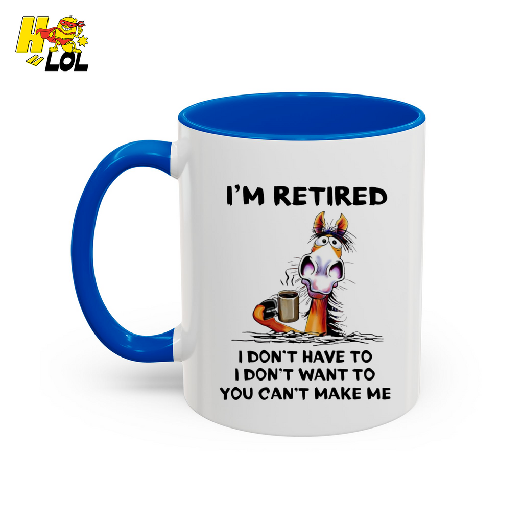I'm Retired I Don't Have To I Don't Want To Horse Mug Gift For Retiree - HQLOL