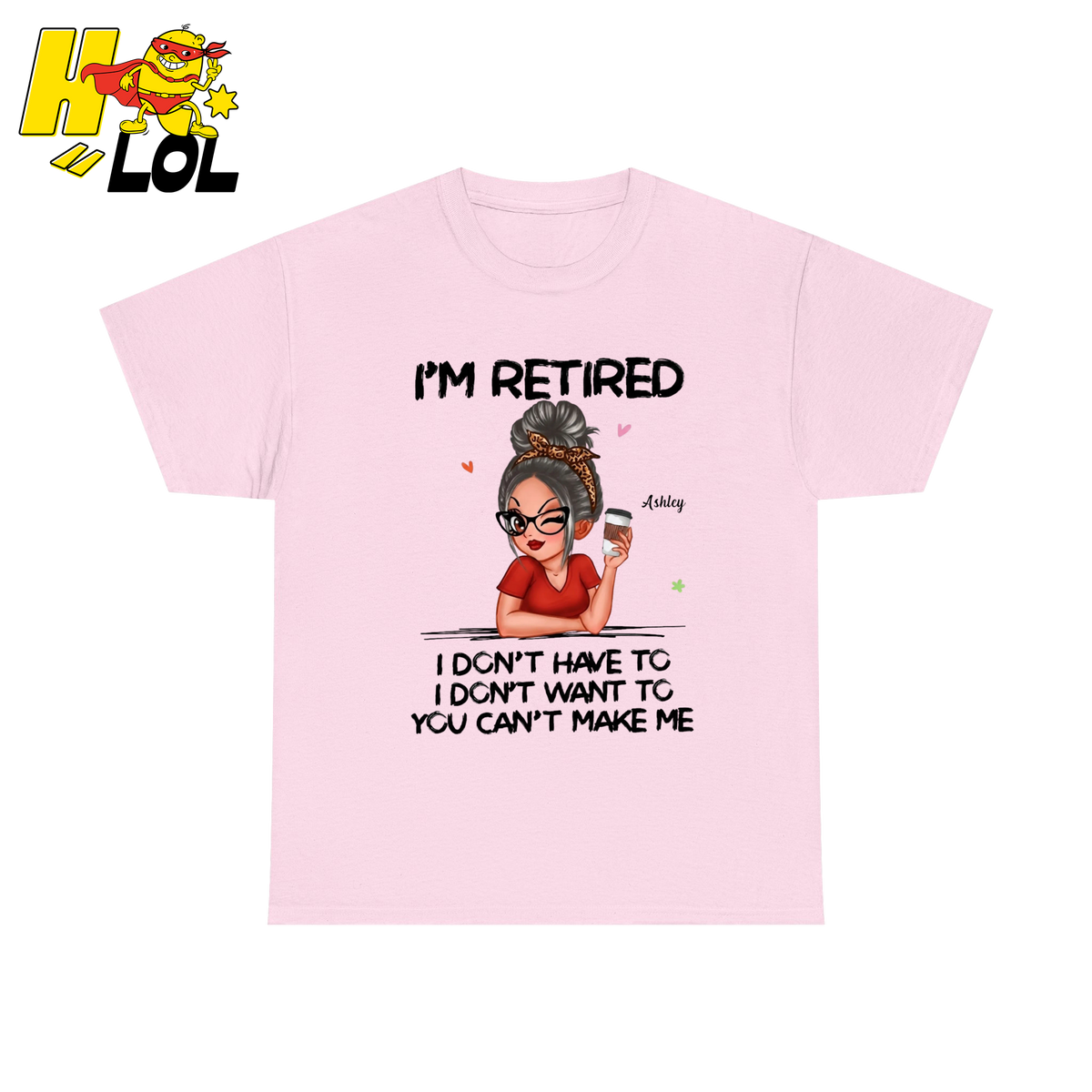 Im Retired You Can't Make Me Shirt Gift For Retired Women - HQLOL