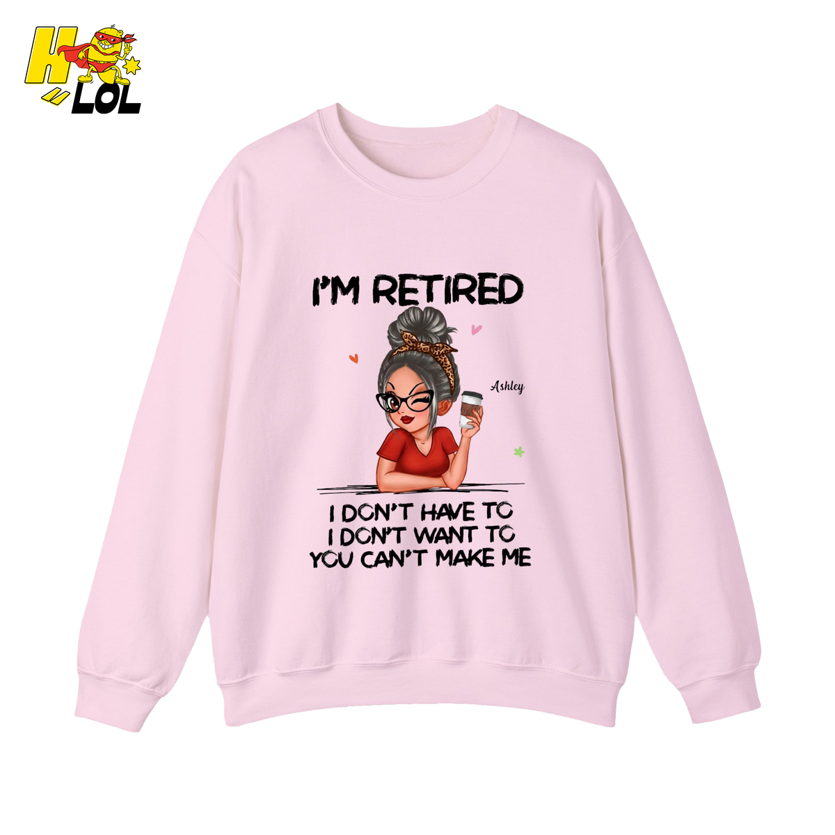 Im Retired You Can't Make Me Sweatshirt Gift For Retired Women - HQLOL