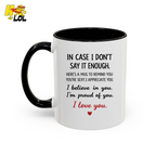 In Case I Don’t Say It Enough Valentine Mug For Loved Ones - HQLOL