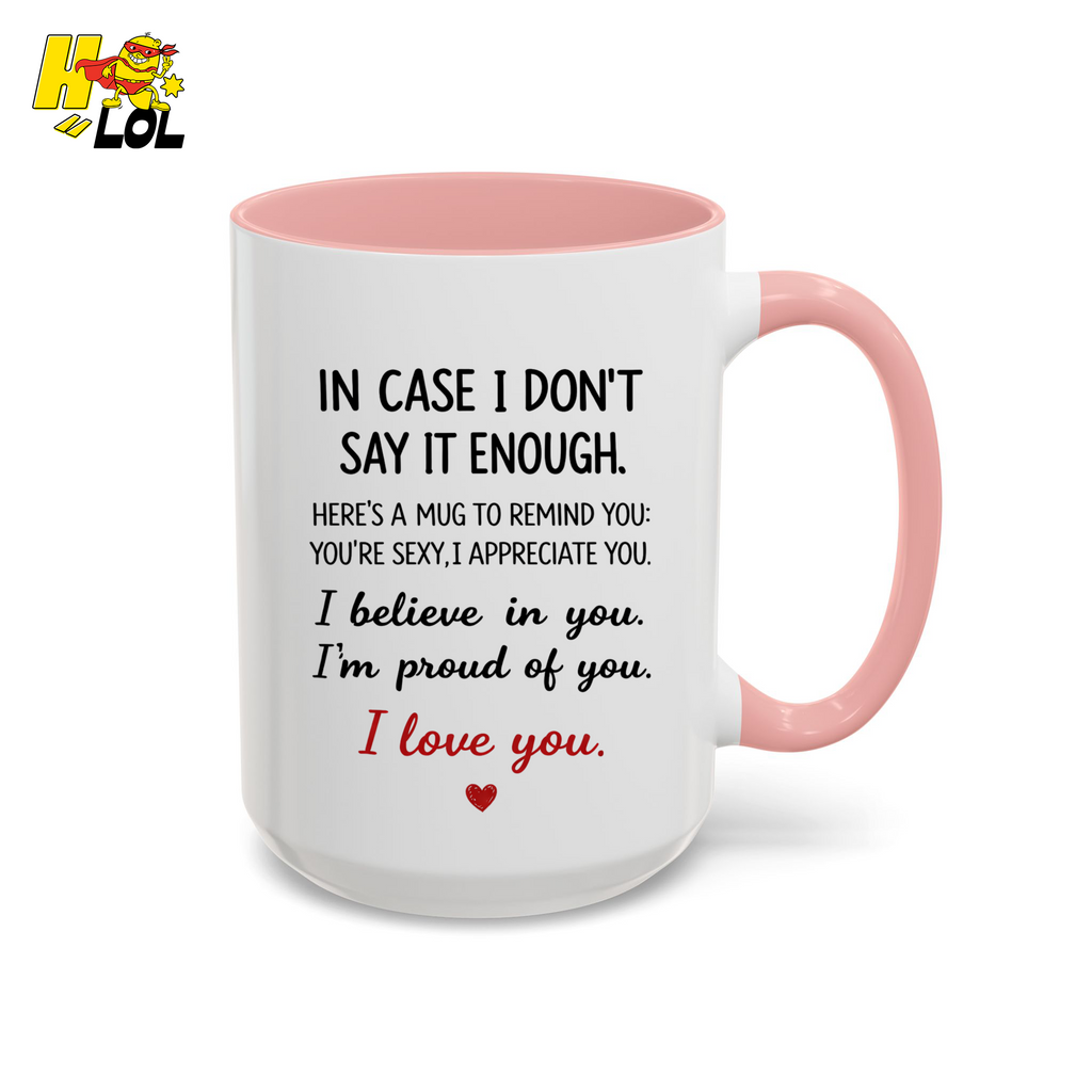 In Case I Don’t Say It Enough Valentine Mug For Loved Ones - HQLOL