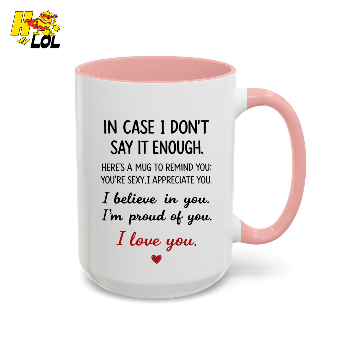 In Case I Don’t Say It Enough Valentine Mug For Loved Ones - HQLOL