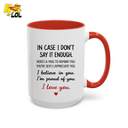 In Case I Don’t Say It Enough Valentine Mug For Loved Ones - HQLOL