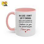 In Case I Don’t Say It Enough Valentine Mug For Loved Ones - HQLOL
