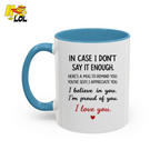 In Case I Don’t Say It Enough Valentine Mug For Loved Ones - HQLOL
