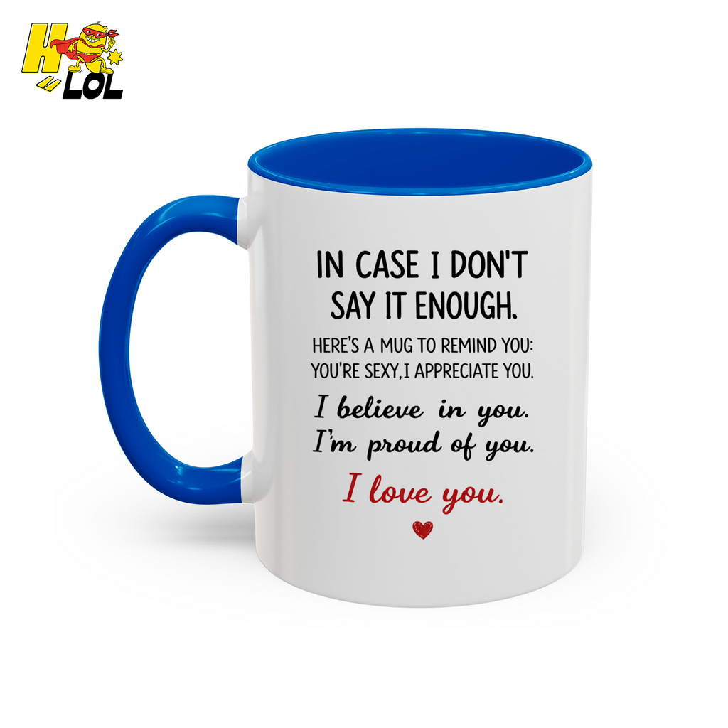 In Case I Don’t Say It Enough Valentine Mug For Loved Ones - HQLOL
