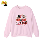 It’s Not Me, It’s You Funny Anti Valentine Sweatshirt For Her - HQLOL