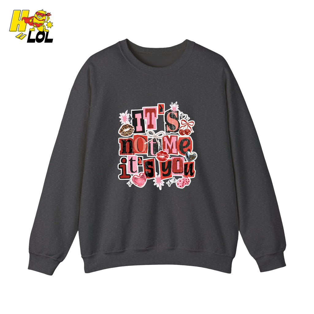 It’s Not Me, It’s You Funny Anti Valentine Sweatshirt For Her - HQLOL