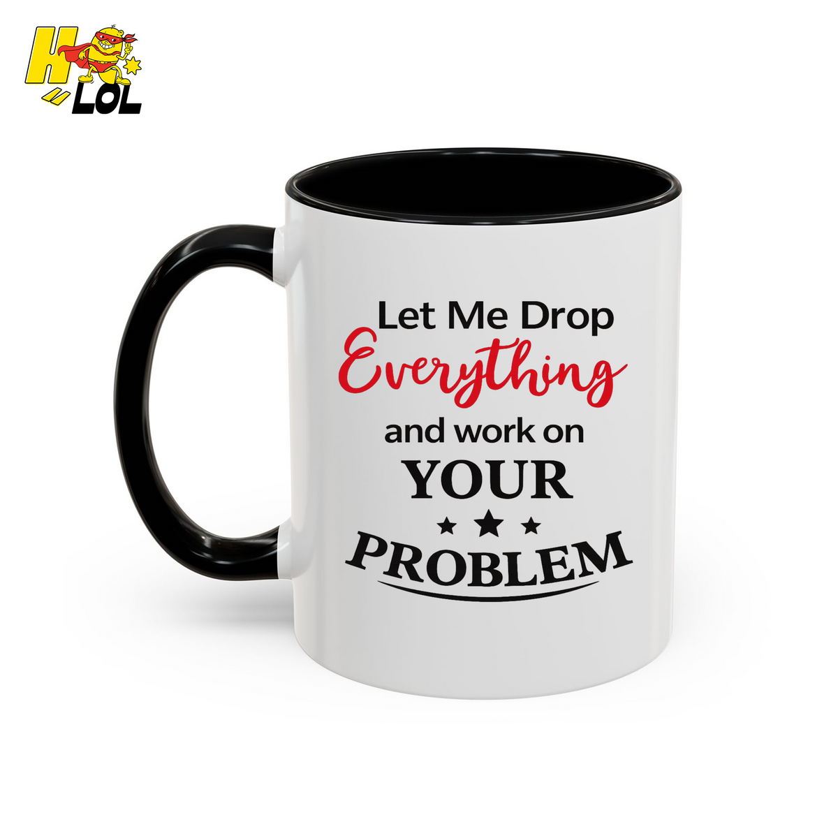 Let Me Drop Everything Problem Mug Gift for Coworkers - HQLOL