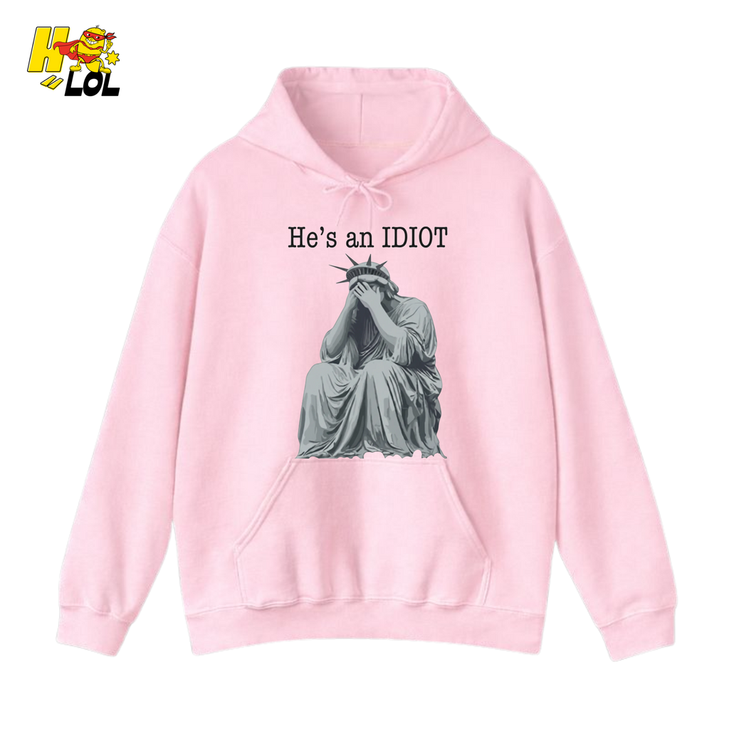 Liberty Statue He's an IDIOT Hoodie Gift for Democrats - HQLOL