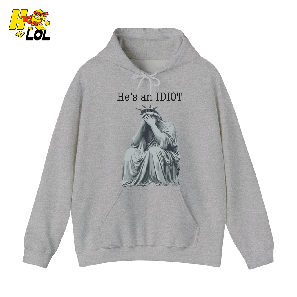 Liberty Statue He's an IDIOT Hoodie Gift for Democrats - HQLOL