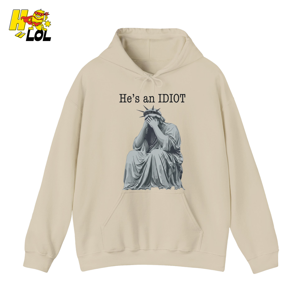 Liberty Statue He's an IDIOT Hoodie Gift for Democrats - HQLOL