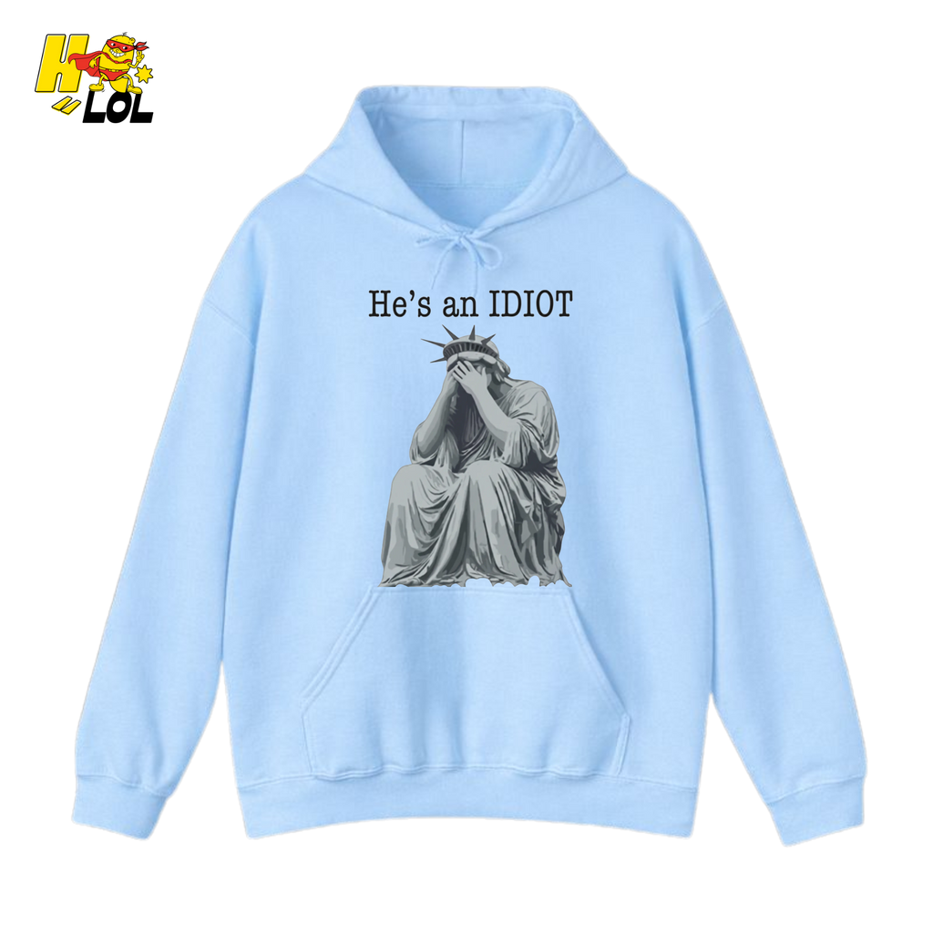 Liberty Statue He's an IDIOT Hoodie Gift for Democrats - HQLOL