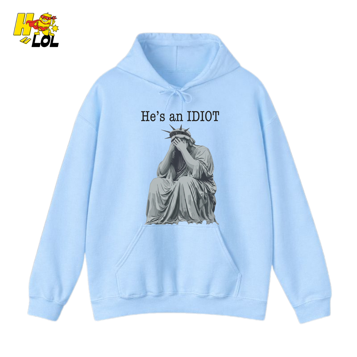 Liberty Statue He's an IDIOT Hoodie Gift for Democrats - HQLOL