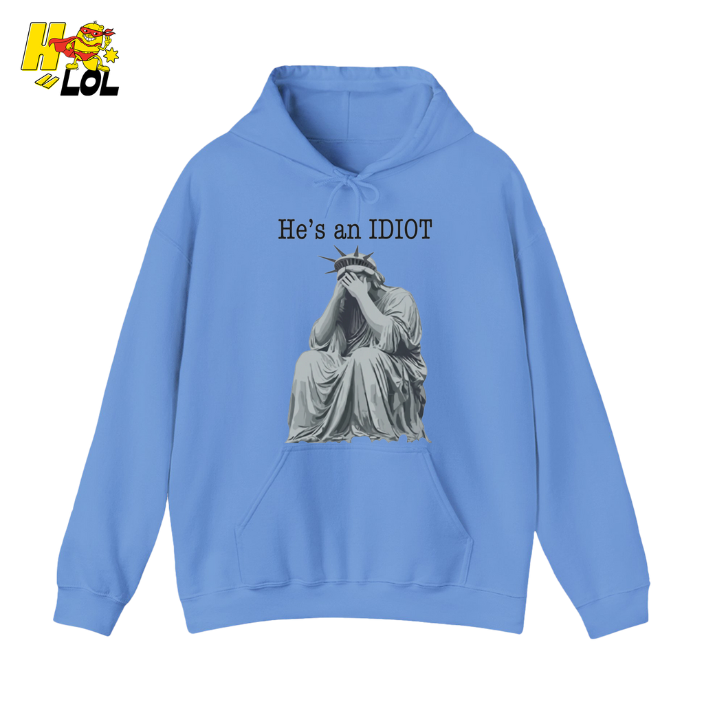 Liberty Statue He's an IDIOT Hoodie Gift for Democrats - HQLOL